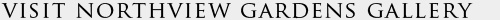 Visit Northview Gardens Gallery